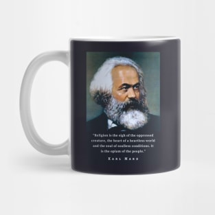 Karl Marx portrait and quote: Religion is the sigh of the oppressed creature, the heart of a heartless world, and the soul of soulless conditions. It is the opium of the people. Mug